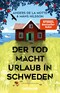 Der Tod macht Urlaub in Schweden - Kriminalroman | Der sommerliche Cosy-Crime-Bestseller aus Skandinavien