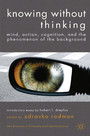 Knowing without Thinking - Mind, Action, Cognition and the Phenomenon of the Background