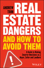 Real Estate Dangers and How to Avoid Them - A Guide to Making Smarter Decisions as a Buyer, Seller and Landlord