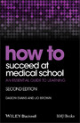 How to Succeed at Medical School - An Essential Guide to Learning