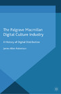 Digital Culture Industry - A History of Digital Distribution