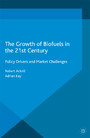 The Growth of Biofuels in the 21st Century - Policy Drivers and Market Challenges