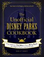 Unofficial Disney Parks Cookbook - From Delicious Dole Whip to Tasty Mickey Pretzels, 100 Magical Disney-Inspired Recipes