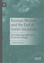 Russian Women and the End of Soviet Socialism - Everyday Experiences of Economic Change
