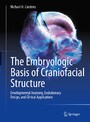 The Embryologic Basis of Craniofacial Structure - Developmental Anatomy, Evolutionary Design, and Clinical Applications