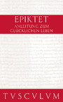 Anleitung zum glücklichen Leben / Encheiridion - Griechisch - Deutsch