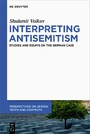 Interpreting Antisemitism - Studies and Essays on the German Case