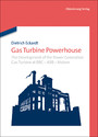 Gas Turbine Powerhouse - The Development of the Power Generation Gas Turbine at BBC - ABB - Alstom