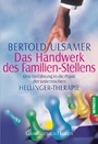 Das Handwerk des Familien-Stellens - Eine Einführung in die Praxis der systemischen Hellinger-Therapie