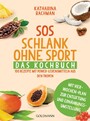 SOS Schlank ohne Sport - Das Kochbuch - Über 160 leckere Rezepte mit Power-Lebensmitteln - Mit Vier-Wochen-Plan zur Entgiftung und Ernährungsumstellung