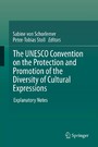 The UNESCO Convention on the Protection and Promotion of the Diversity of Cultural Expressions - Explanatory Notes