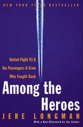 Among the Heroes - United Flight 93 and the Passengers and Crew Who Fought Back