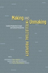 Making and Unmaking Intellectual Property - Creative Production in Legal and Cultural Perspective