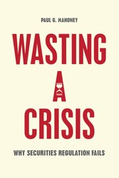 Wasting a Crisis - Why Securities Regulation Fails