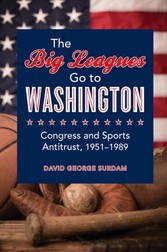 Big Leagues Go to Washington - Congress and Sports Antitrust, 1951-1989