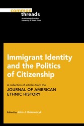 Immigrant Identity and the Politics of Citizenship - A Collection of Articles from the Journal of American Ethnic History