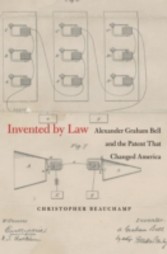 Invented by Law - Alexander Graham Bell and the Patent That Changed America