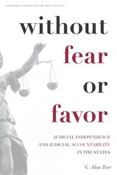 Without Fear or Favor - Judicial Independence and Judicial Accountability in the States