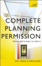 Complete Planning Permission: How to get it, stop it or alter it: Teach Yourself