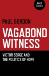 Vagabond Witness - Victor Serge and the Politics of Hope