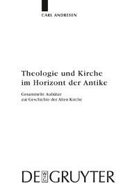 Theologie und Kirche im Horizont der Antike - Gesammelte Aufsätze zur Geschichte der Alten Kirche