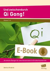 Und zwischendurch Qi Gong! - 30 einfache Übungen für mehr Konzentration im Grundschulunterricht (1. bis 4. Klasse)