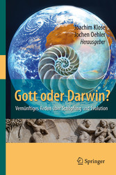 Gott oder Darwin? - Vernünftiges Reden über Schöpfung und Evolution