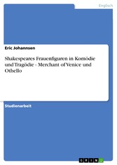Shakespeares Frauenfiguren in Komödie und Tragödie - Merchant of Venice und Othello