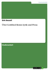 Über Gottfried Benns Lyrik und Prosa
