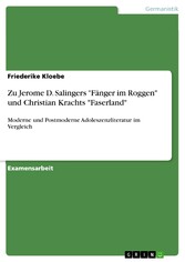 Zu Jerome D. Salingers 'Fänger im Roggen' und Christian Krachts 'Faserland' - Moderne und Postmoderne Adoleszenzliteratur im Vergleich