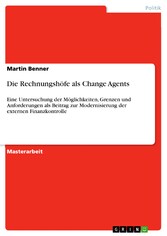 Die Rechnungshöfe als Change Agents - Eine Untersuchung der Möglichkeiten, Grenzen und Anforderungen als Beitrag zur Modernisierung der externen Finanzkontrolle