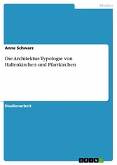 Die Architektur-Typologie von Hallenkirchen und Pfarrkirchen