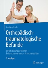 Orthopädisch-traumatologische Befunde - Untersuchungstechniken - Befundauswertung - Krankheitsbilder