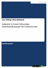 Industrie 4.0 und Cybercrime. Sicherheitskonzepte für Cybersecurity