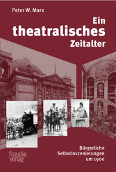 Ein theatralisches Zeitalter - Bürgerliche Selbstinszenierungen von 1870 bis 1933