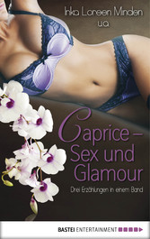 Caprice - Sex und Glamour - 3 Erzählungen in einem Band