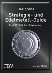 Der große Strategie- und Edelmetall-Guide - Das FORT KNOX für Privatanleger