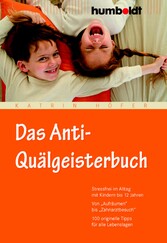 Das Anti-Quälgeisterbuch - Stressfrei im Alltag mit Kindern bis 12 Jahren. Von 