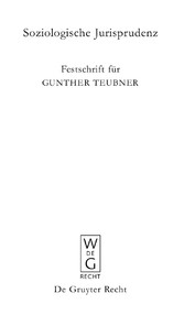 Soziologische Jurisprudenz - Festschrift für Gunther Teubner zum 65. Geburtstag am 30. April 2009