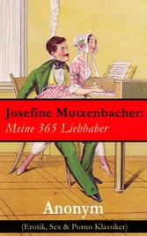 Josefine Mutzenbacher: Meine 365 Liebhaber (Erotik, Sex & Porno Klassiker)