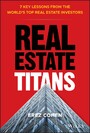 Real Estate Titans - 7 Key Lessons from the World's Top Real Estate Investors