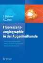 Fluoreszenzangiographie in der Augenheilkunde - Fluoreszein-Angiographie, Indozyaningrün-Angiographie und Fundus-Autofluoreszenz