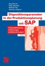 Dispositionsparameter in der Produktionsplanung mit SAP - Einstellhinweise, Wirkungen, Nebenwirkungen