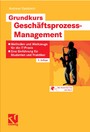 Grundkurs Geschäftsprozess-Management - Methoden und Werkzeuge für die IT-Praxis: Eine Einführung für Studenten und Praktiker